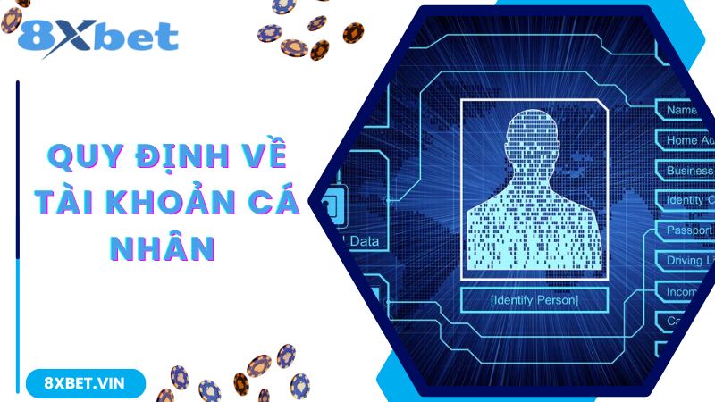 Quy định về tài khoản cá nhân lập tại 8Xbet